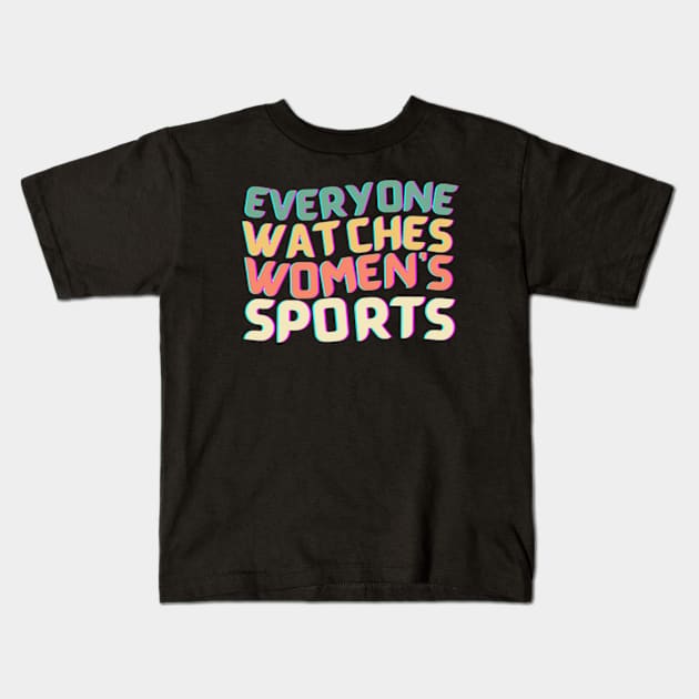 (V22) EVERYONE WATCHES WOMEN'S SPORTS Kids T-Shirt by TreSiameseTee